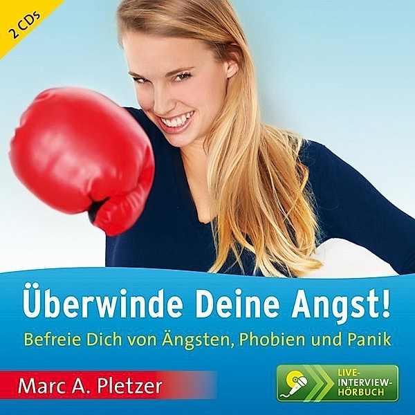 Überwinde Deine Angst!,2 Audio-CDs, Marc A. Pletzer