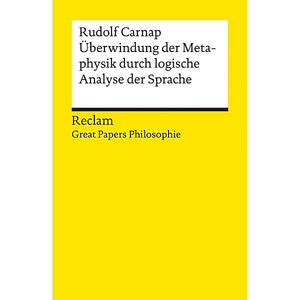 Überwindung der Metaphysik durch logische Analyse der Sprache / Great Papers Philosophie, Rudolf Carnap