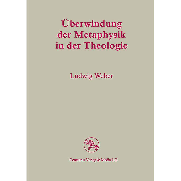 Überwindung der Metaphysik in der Theologie, Ludwig Weber