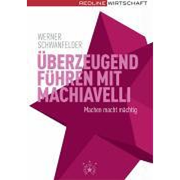 Überzeugend führen mit Machiavelli, Sonderausgabe, Werner Schwanfelder