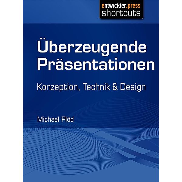 Überzeugende Präsentationen / shortcuts, Michael Plöd
