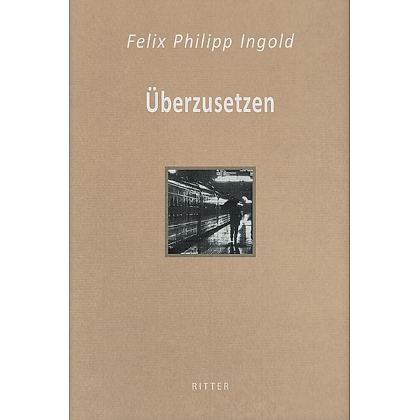 Überzusetzen, Felix Philipp Ingold