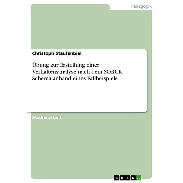 Übung zur Erstellung einer Verhaltensanalyse nach dem SORCK Schema anhand eines Fallbeispiels, Christoph Staufenbiel