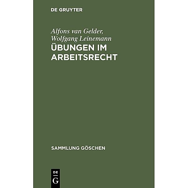 Übungen im Arbeitsrecht / Sammlung Göschen Bd.5006, Alfons van Gelder, Wolfgang Leinemann