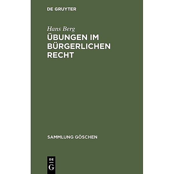 Übungen im bürgerlichen Recht / Sammlung Göschen Bd.2852, Hans Berg