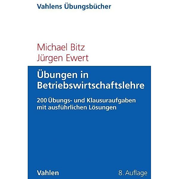 Übungen in Betriebswirtschaftslehre, Michael Bitz, Jürgen Ewert