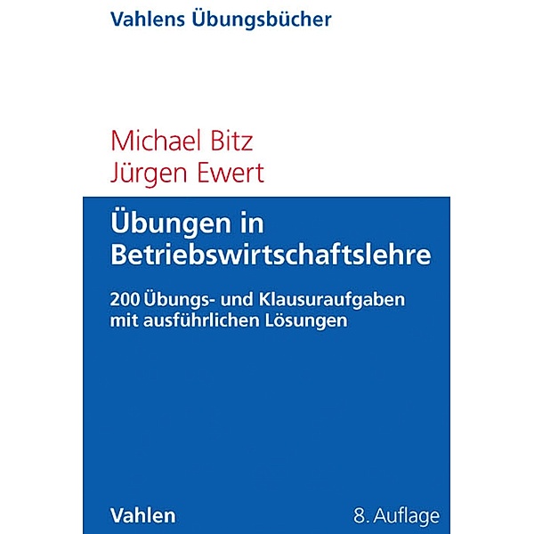 Übungen in Betriebswirtschaftslehre / Vahlen Übungsbücher der Wirtschafts- und Sozialwissenschaften, Michael Bitz, Jürgen Ewert