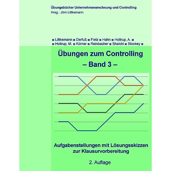 Übungen zum Controlling, Jörn Littkemann, Christine Stockey, Klaus Derfuss, Axel Fietz, Thomas Hahn, Anja Holtrup, Michael Holtrup, Stephan Körner, Philipp Reinbacher, Shaereh Shalchi