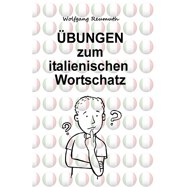 Übungen zum italienischen Wortschatz, Wolfgang Reumuth
