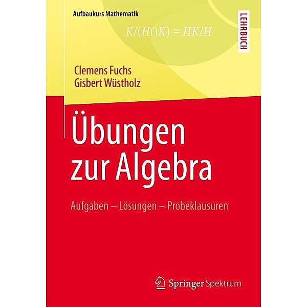 Übungen zur Algebra / Aufbaukurs Mathematik, Clemens Fuchs, Gisbert Wüstholz