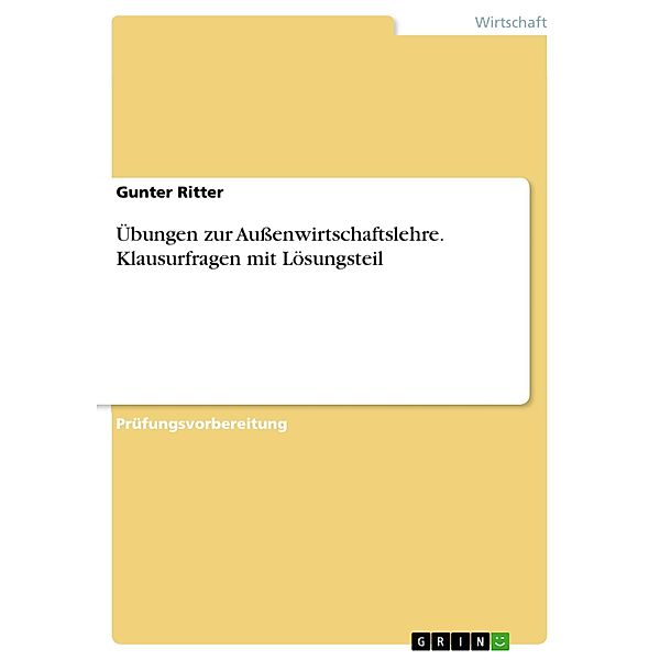 Übungen zur Außenwirtschaftslehre. Klausurfragen mit Lösungsteil, Gunter Ritter