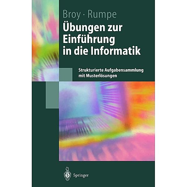 Übungen zur Einführung in die Informatik / Springer-Lehrbuch, Manfred Broy, Bernhard Rumpe