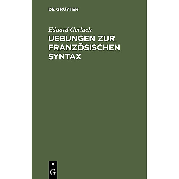 Uebungen zur französischen Syntax, Eduard Gerlach