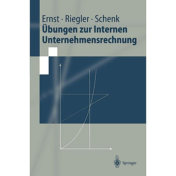 Übungen zur Internen Unternehmensrechnung / Springer-Lehrbuch, Christian Ernst, Christian Riegler, Gerald Schenk