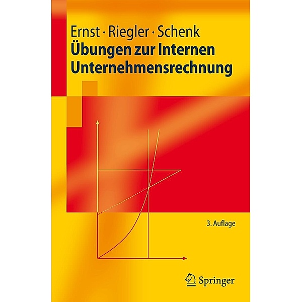 Übungen zur Internen Unternehmensrechnung / Springer-Lehrbuch, Christian Ernst, Christian Riegler, Gerald Schenk