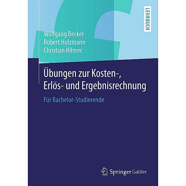 Übungen zur Kosten-, Erlös- und Ergebnisrechnung, Wolfgang Becker, Robert Holzmann, Christian Hilmer