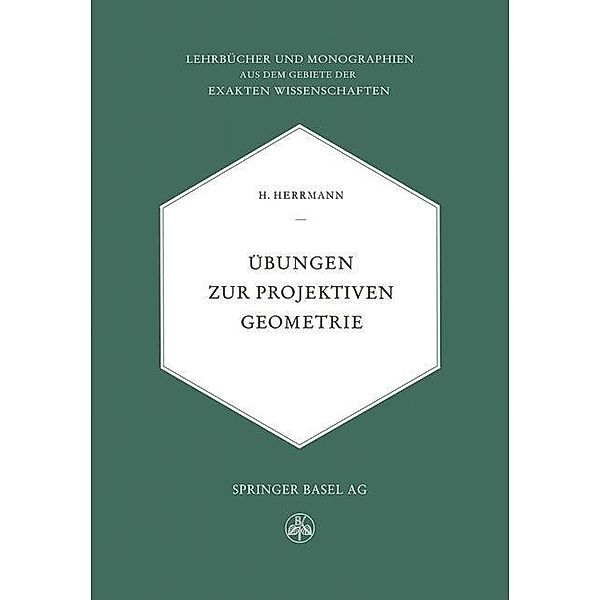 Übungen zur Projektiven Geometrie / Lehrbücher und Monographien aus dem Gebiete der exakten Wissenschaften Bd.18, H. Herrmamm