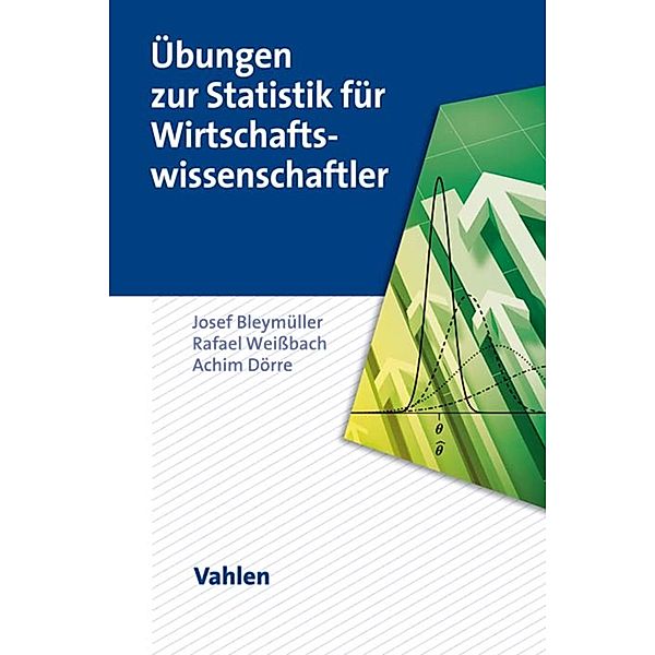 Übungen zur Statistik für Wirtschaftswissenschaftler, Josef Bleymüller, Rafael Weißbach, Achim Dörre