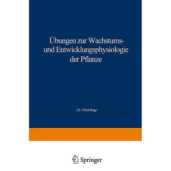 Übungen zur Wachstums- und Entwicklungsphysiologie der Pflanze, Ulrich Ruge