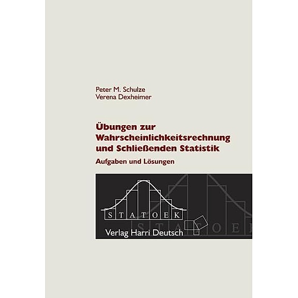 Übungen zur Wahrscheinlichkeitsrechnung und Schließenden Statistik, Verena Braunschober, Peter M. Schulze, Verena Dexheimer
