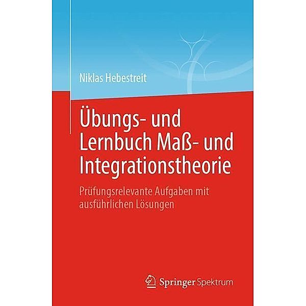 Übungs- und Lernbuch Maß- und Integrationstheorie, Niklas Hebestreit