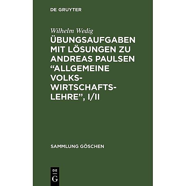 Übungsaufgaben mit Lösungen zu Andreas Paulsen Allgemeine Volkswirtschaftslehre, I/II / Sammlung Göschen Bd.1227/1227a, Wilhelm Wedig
