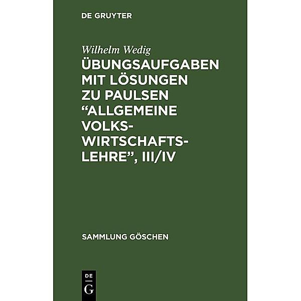 Übungsaufgaben mit Lösungen zu Paulsen Allgemeine Volkswirtschaftslehre, III/IV / Sammlung Göschen Bd.1240/1240a, Wilhelm Wedig