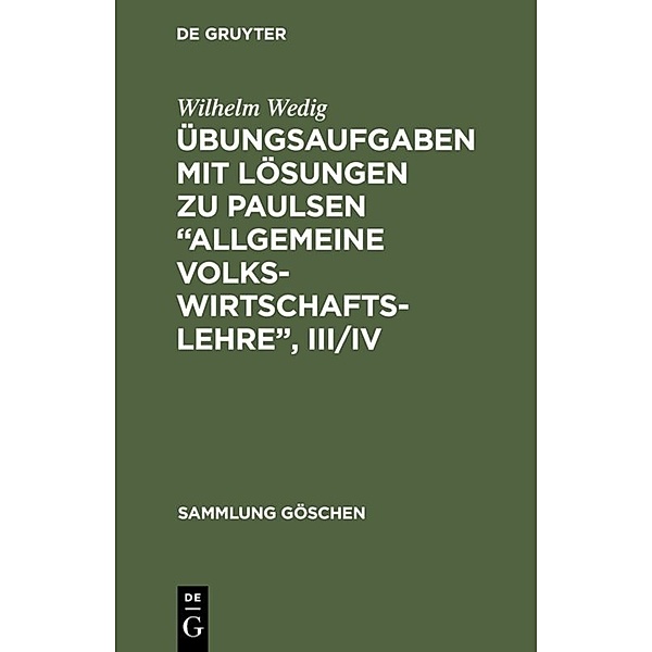 Übungsaufgaben mit Lösungen zu Paulsen Allgemeine Volkswirtschaftslehre, III/IV, Wilhelm Wedig