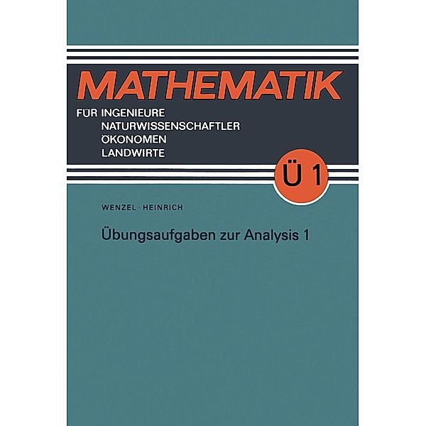 Übungsaufgaben zur Analysis / Mathematik für Ingenieure und Naturwissenschaftler, Ökonomen und Landwirte, Horst Wenzel, Gottfried Heinrich