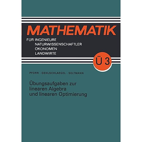 Übungsaufgaben zur linearen Algebra und linearen Optimierung / Mathematik für Ingenieure und Naturwissenschaftler, Ökonomen und Landwirte, Ernst-Adam Pforr, Lothar Oehlschlaegel, Georg Seltmann