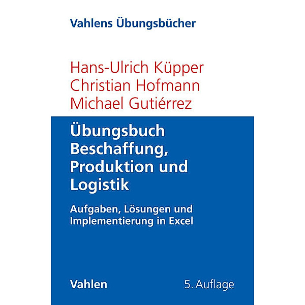 Übungsbuch Beschaffung, Produktion und Logistik, Hans-Ulrich Küpper, Christian Hofmann, Michael Gutiérrez