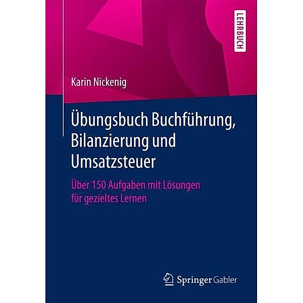 Übungsbuch Buchführung, Bilanzierung und Umsatzsteuer, Karin Nickenig