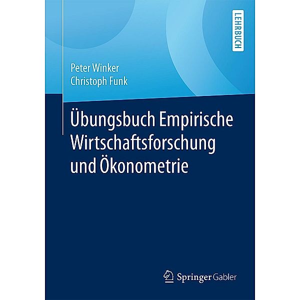 Übungsbuch Empirische Wirtschaftsforschung und Ökonometrie, Peter Winker, Christoph Funk
