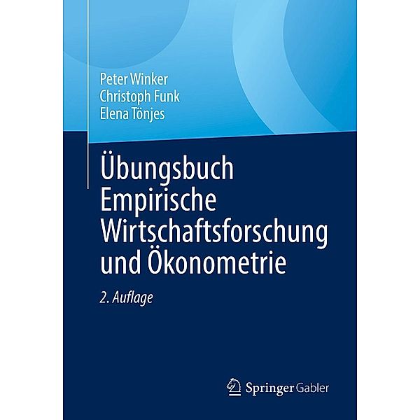 Übungsbuch Empirische Wirtschaftsforschung und Ökonometrie, Peter Winker, Christoph Funk, Elena Tönjes