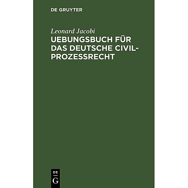 Uebungsbuch für das deutsche Civilprozessrecht, Leonard Jacobi