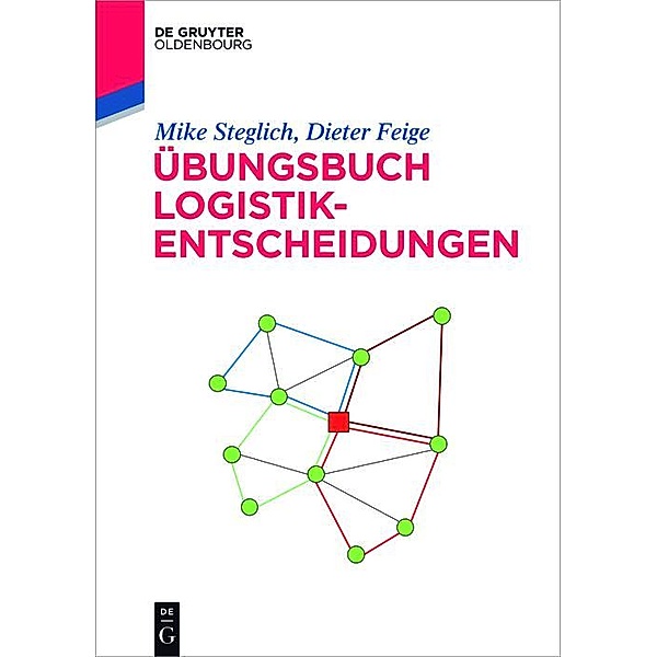 Übungsbuch Logistik-Entscheidungen / De Gruyter Studium, Mike Steglich, Dieter Feige