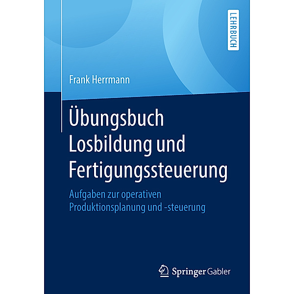 Übungsbuch Losbildung und Fertigungssteuerung, Frank Herrmann