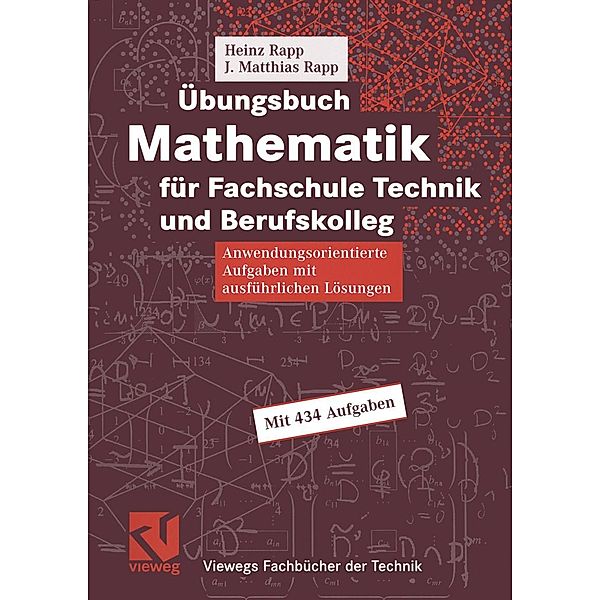 Übungsbuch Mathematik für Fachschule Technik und Berufskolleg / Viewegs Fachbücher der Technik, Heinz Rapp, Jörg Matthias Rapp