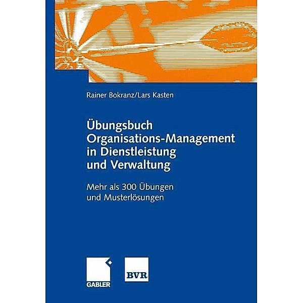 Übungsbuch Organisations-Management in Dienstleistung und Verwaltung, Rainer Bokranz, Lars Kasten