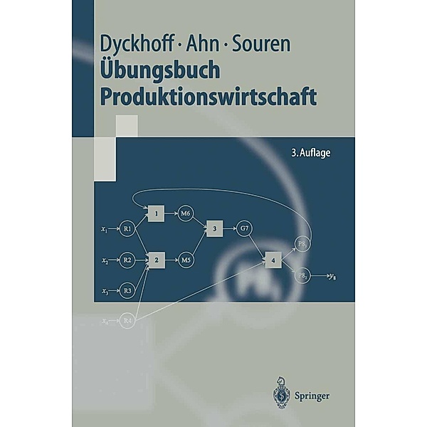 Übungsbuch Produktionswirtschaft / Springer-Lehrbuch, Harald Dyckhoff, Heinz Ahn, Rainer Souren