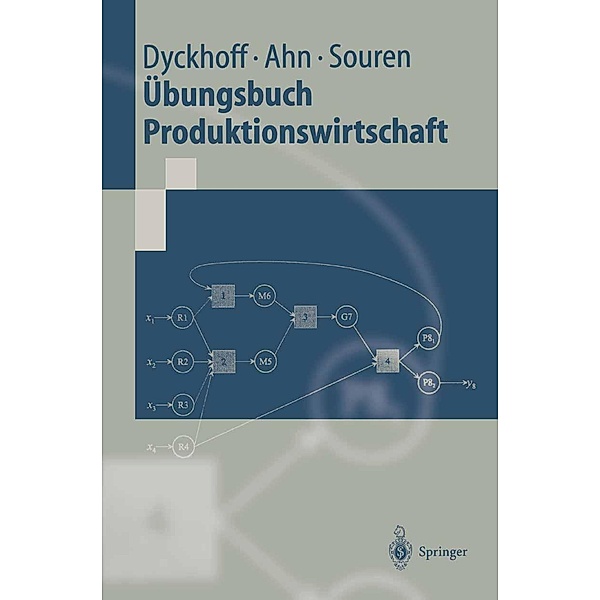 Übungsbuch Produktionswirtschaft / Springer-Lehrbuch, Harald Dyckhoff, Heinz Ahn, Rainer Souren