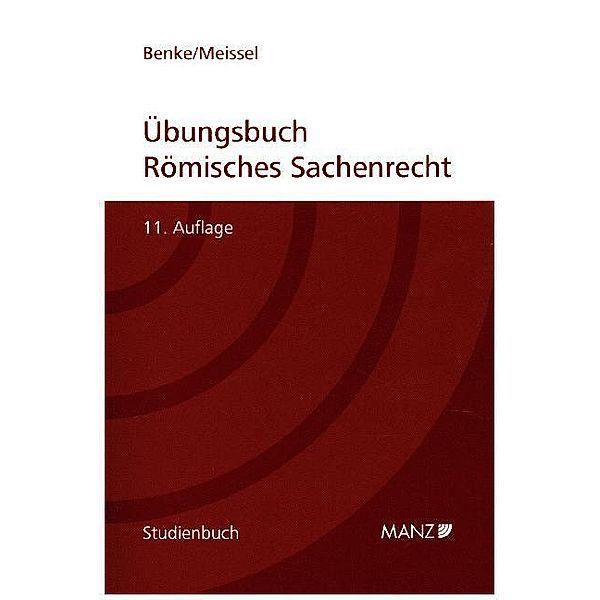 Übungsbuch Römisches Sachenrecht, Nikolaus Benke, Franz-Stefan Meissel