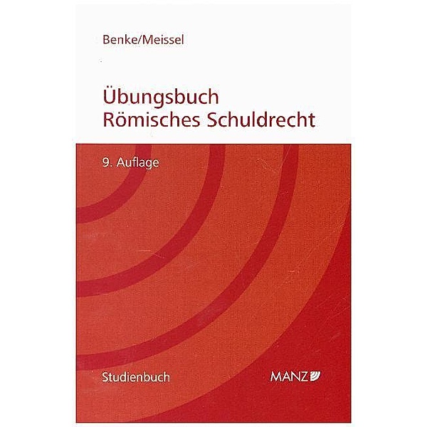 Übungsbuch Römisches Schuldrecht, Nikolaus Benke, Franz S Meissel