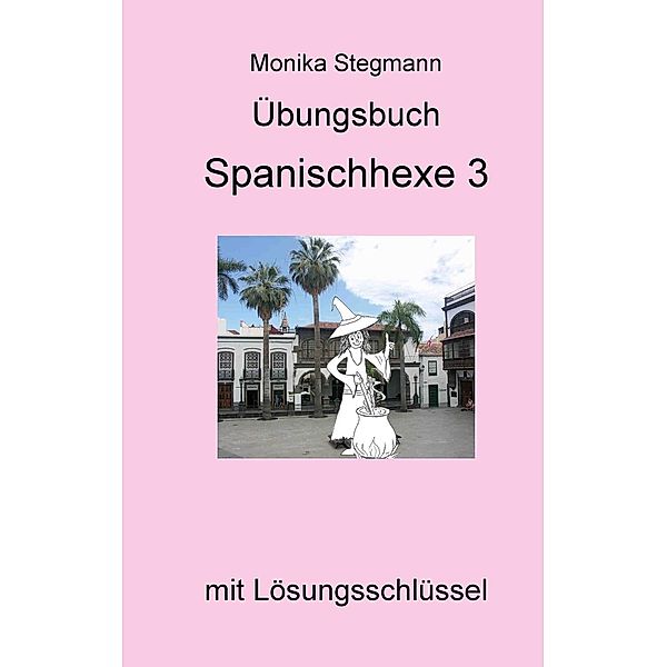 Übungsbuch Spanischhexe 3, Monika Stegmann