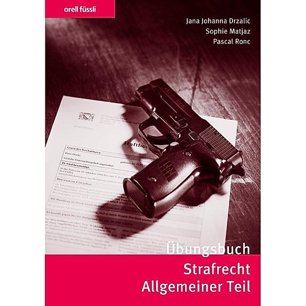 Übungsbuch Strafrecht Allgemeiner Teil, Jana Drzalic, Sophie Matjaz, Pascal Ronc