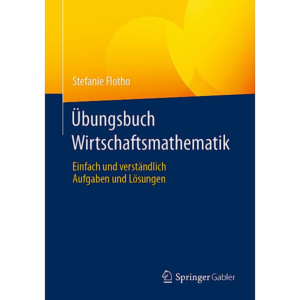 Übungsbuch Wirtschaftsmathematik, Stefanie Flotho