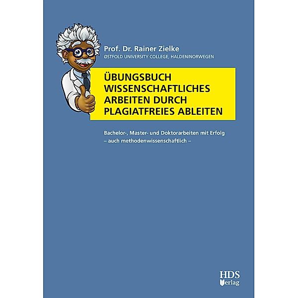 Übungsbuch Wissenschaftliches Arbeiten durch plagiatfreies Ableiten, Rainer Zielke