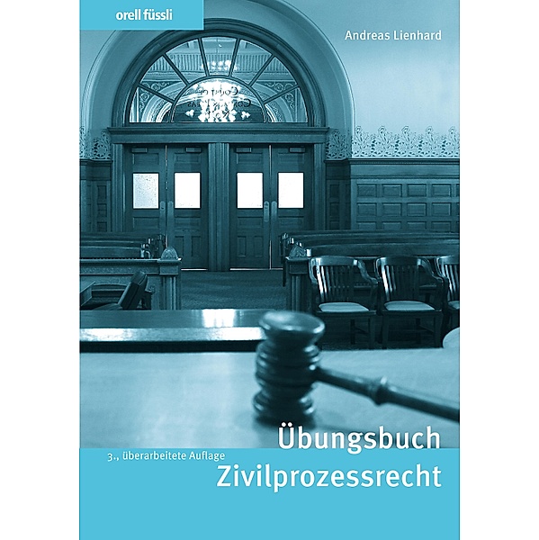 Übungsbuch Zivilprozessrecht, Andreas Lienhard