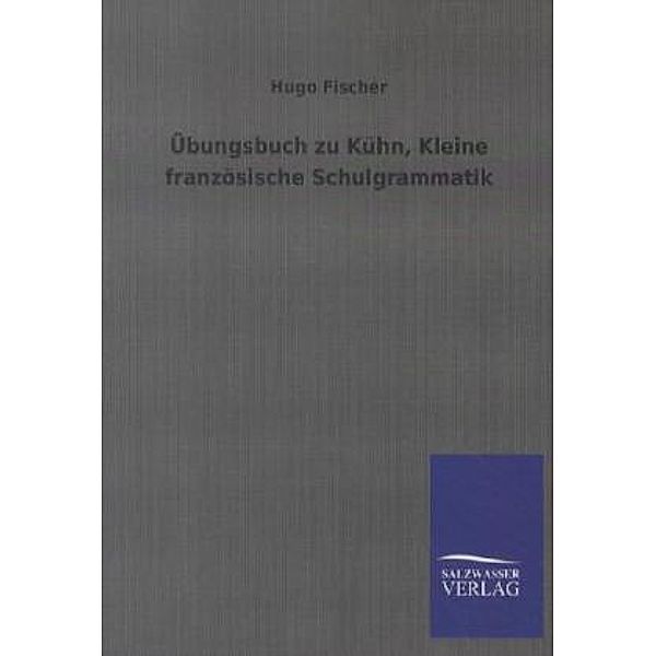 Übungsbuch zu Kühn, Kleine französische Schulgrammatik, Hugo Fischer