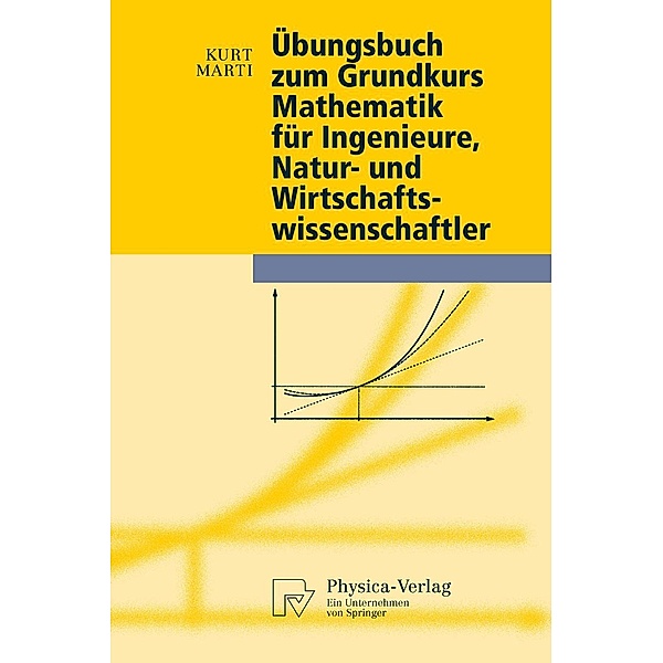 Übungsbuch zum Grundkurs Mathematik für Ingenieure, Natur- und Wirtschaftswissenschaftler / Physica-Lehrbuch, Kurt Marti